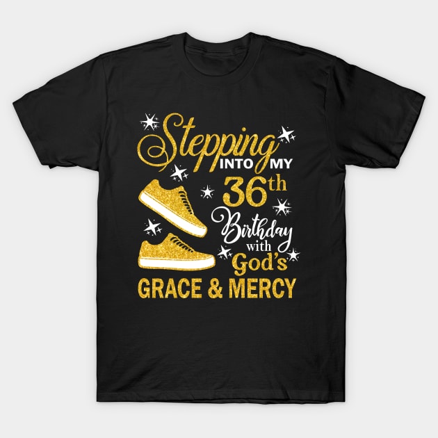 Stepping Into My 36th Birthday With God's Grace & Mercy Bday T-Shirt by MaxACarter